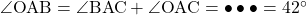 \angle{\text{OAB}}=\angle{\text{BAC}}+\angle{\text{OAC}}=\bullet\bullet\bullet=42^{\circ}