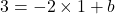 3=-2\times1+b