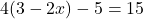 4(3-2x)-5=15