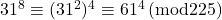 31^8\equiv(31^2)^4\equiv61^4\, (\text{mod}225)