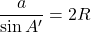 \dfrac{a}{\sin A'}=2R