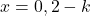 x=0, 2-k