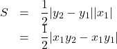 Rendered by QuickLaTeX.com \begin{array}{lll}S&=&\dfrac12|y_2-y_1||x_1|\\&=&\dfrac12|x_1y_2-x_1y_1|\end{array}