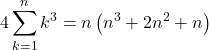 Rendered by QuickLaTeX.com 4\displaystyle\sum_{k=1}^{n}k^3=n\left(n^3+2n^2+n\right)
