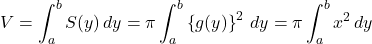 V=\displaystyle\int^b_a S(y)\,dy=\pi\displaystyle\int^b_a\left\{g(y)\right\}^2\,dy=\pi\displaystyle\int^b_a x^2\,dy