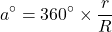 \[a^{\circ}=360^{\circ} \times \dfrac{r}{R}\]