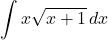 \displaystyle\int x\sqrt{x+1}\,dx