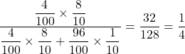 Rendered by QuickLaTeX.com \dfrac{\dfrac{4}{100}\times\dfrac{8}{10}}{\dfrac{4}{100}\times\dfrac{8}{10}+\dfrac{96}{100}\times\dfrac{1}{10}}=\dfrac{32}{128}=\dfrac14