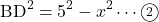 \[\text{BD$^2$}=5^2-x^2\cdots\textcircled{\scriptsize 2}\]