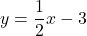 y=\dfrac{1}{2}x-3