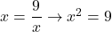 x=\dfrac{9}{x} \to x^2=9