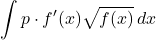 \displaystyle\int p\cdot f'(x)\sqrt{f(x)}\,dx