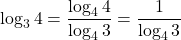 \log_3{4}=\dfrac{\log_4{4}}{\log_4{3}}=\dfrac{1}{\log_4{3}}