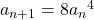 a_{n+1}=8{a_n}^4