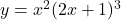 y=x^2(2x+1)^3