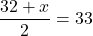 Rendered by QuickLaTeX.com \dfrac{32+x}{2}=33
