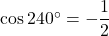 \cos240^{\circ}=-\dfrac{1}{2}