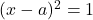 (x-a)^2=1