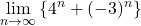 \displaystyle\lim_{n\to\infty}\left\{4^n+(-3)^n\right\}