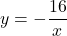 y=-\dfrac{16}{x}