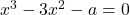 x^3-3x^2-a=0