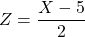 Z=\dfrac{X-5}{2}