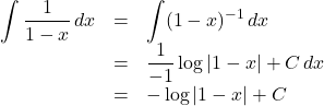 Rendered by QuickLaTeX.com \begin{array}{lll}\displaystyle\int \dfrac{1}{1-x}\,dx&=&\displaystyle\int(1-x)^{-1}\,dx\\&=&\dfrac{1}{-1}\log{|1-x|}+C\,dx\\&=&-\log{|1-x|}+C\end{array}