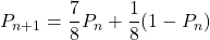 P_{n+1}=\dfrac78P_n+\dfrac18(1-P_n)