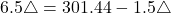 6.5\bigtriangleup=301.44-1.5\bigtriangleup