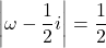 \left|\omega-\dfrac12i\right|=\dfrac12