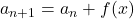 a_{n+1}=a_n+f(x)