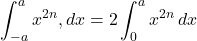 \displaystyle\int^{a}_{-a}x^{2n},dx=2\displaystyle\int^{a}_{0}x^{2n}\,dx