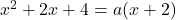 x^2+2x+4=a(x+2)