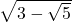 \sqrt{3-\sqrt{5}}