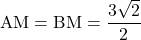 \mathrm{AM}=\mathrm{BM}=\dfrac{3\sqrt2}{2}