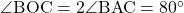 Rendered by QuickLaTeX.com \angle{\text{BOC}}=2\angle{\text{BAC}}=80^{\circ}