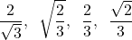 \[\dfrac{2}{\sqrt{3}}, \hspace{2mm}\sqrt{\dfrac{2}{3}},\hspace{2mm} \dfrac{2}{3}, \hspace{2mm}\dfrac{\sqrt{2}}{3}\]