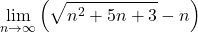 \displaystyle\lim_{n\to\infty}\left(\sqrt{n^2+5n+3}-n\right)