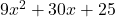 9x^2+30x+25