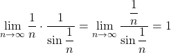 Rendered by QuickLaTeX.com \displaystyle\lim_{n\to\infty}\dfrac1n\cdot\dfrac{1}{\sin\dfrac1n}=\displaystyle\lim_{n\to\infty}\dfrac{\dfrac1n}{\sin\dfrac1n}=1