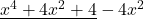 \underline{x^4+4x^2+4}-4x^2