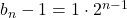 b_n-1=1\cdot2^{n-1}