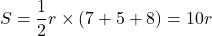 S=\dfrac12 r\times(7+5+8)=10r