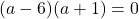 (a-6)(a+1)=0