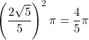 \left(\dfrac{2\sqrt{5}}{5}\right)^2 \pi=\dfrac{4}{5}\pi
