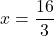 x=\dfrac{16}{3}