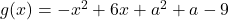 g(x)=-x^2+6x+a^2+a-9