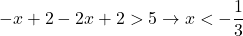 -x+2-2x+2>5\to x<-\dfrac13