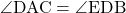 \angle{\text{DAC}}=\angle{\text{EDB}}