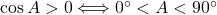 \cos A>0\Longleftrightarrow0^{\circ}<A<90^{\circ}